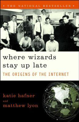 Where wizards stay up late the origins of the internet