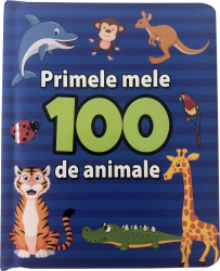 Primele mele 100 de animale carte educativa pentru copii ilustrata bbl2824