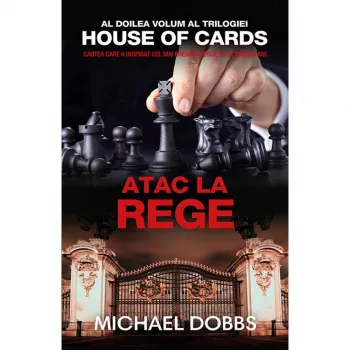 Atac la rege - vol.2 al trilogiei House of cards - Michael Dobbs