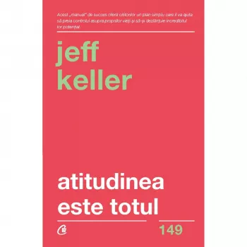 Atitudinea este totul - Jeff Keller Editia a V-a