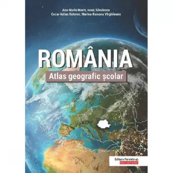 Atlas Geografic scolar. Romania. Editia 2 Ana-Maria Marin Ionut Savulescu