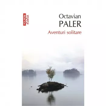 Aventuri solitare ed. 2017 - Octavian Paler