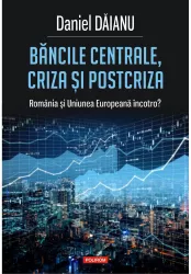 Bancile centrale criza si post-criza. romania si uniunea europeana incotro daniel daianu