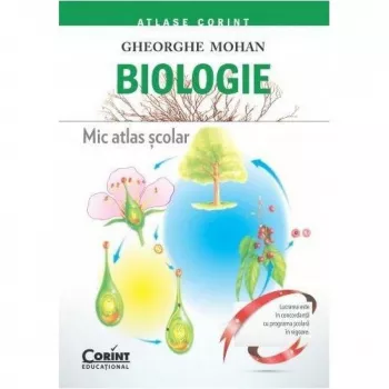 Biologie. Mic atlas scolar - Gheorghe Mohan
