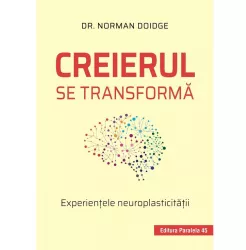 Creierul se transforma. experientele neuroplasticitatii. editia 2 dr. norman doidge