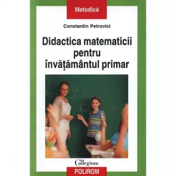 Didactica matematicii. Invatamant primar - Constantin Petrovici