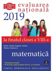 Evaluarea nat 2019 la finalul cl a vIII-a Matematica Florin Antohe Bogdan Antohe Marius Antonescu