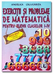 Exercitii si probleme de matematica pentru elevii claselor I-IV - Angelica Calugarita
