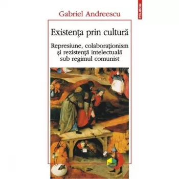 Existenta prin cultura. represiune - gabriel andreescu
