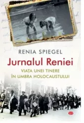Jurnalul Reniei. Viata unei tinere in umbra Holocaustului - Renia Spiegel C.P.T. VOL 308