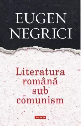 Literatura romana sub comunism eugen negrici