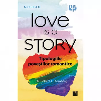 Love is a story. tipologiile povestilor romantice - dr. robert j. sternberg