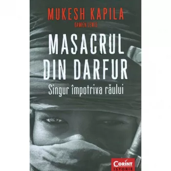 Masacrul din Darfur. Singur impotriva raului - Damien Lewis Muresh Kapila