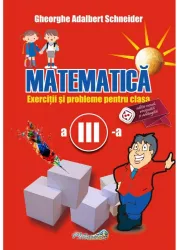 Matematica exercitii si probleme pentru clasa a III-a autor Gheorghe Adalbert Schneider