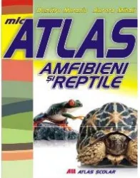 Mic atlas - Amfibieni si reptile - Aurora Mihail Dumitru Murariu