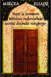Nopti la serampore - secretul doctorului honigberger - biblioteca maharajahului - mircea eliade
