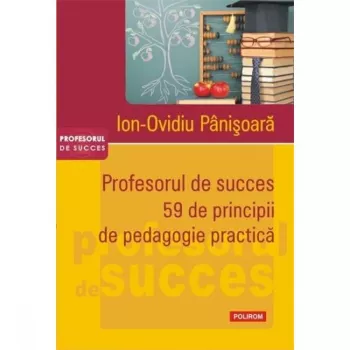 Profesorul de succes. 59 de principii de pedagogie practica - Ion-Ovidiu Panisoara