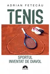 Tenis. sportul inventat de diavol ed. a ii-a revazuta si adaugita adrian fetecau