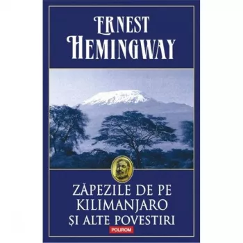 Zapezile de pe Kilimanjaro Ed. 2014 - Hemingway Ernest