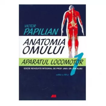 Anatomia omului. Aparatul locomotor - Victor Papilian Ion Albu Vol. 1