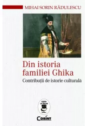 Din istoria familiei ghika. contributii de istorie culturala - radulescu mihai sorin