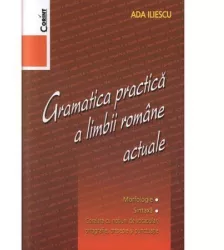 Gramatica practica a limbii romane actuale - Editia 2014 - Ada Iliescu
