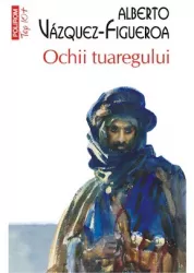 Ochii tuaregului - alberto vazquez-figueroa editia 2022