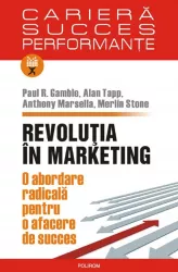 Revolutia in marketing. o abordare radicala pentru o afacere de succes - paul r. gamble alan tapp anthony marsella merlin stone