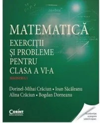 Matematica. Exercitii si probleme pentru clasa a VI-a. Semestrul I - Dorinel-Mihai Craciun Ioan Sacaleanu Alina Craciun Bogdan Dorneanu