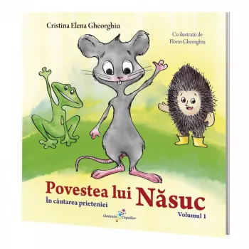 Povestea lui Nasuc volumul 1 In cautarea prieteniei Cristina Elena Gheorghiu