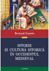 Istorie si cultura istorica in occidentul medieval - bernard guene