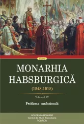 Polirom Monarhia habsburgica 1848-1918 vol.4 problema confesionala