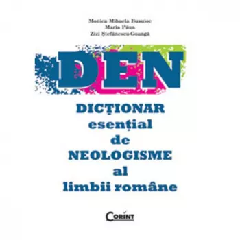 DEN - Dictionar esential de neologisme al limbii romane - Monica M. Busuioc Maria Paun Zizi Stefanescu-Goanga