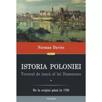 Istoria poloniei. terenul de joaca a lui dumnezeu 2 volume - norman davies