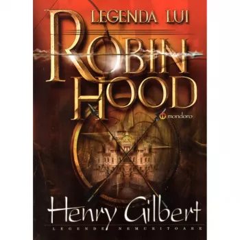 Legenda lui Robin Hood autor Henry Gilbert