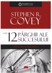 Cele 12 parghii ale succesului. cum sa obtii excelenta primara - stephen r. covey