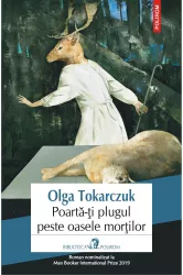 Poarta-ti plugul peste oasele morilor Olga Tokarczuk