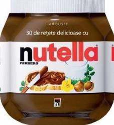 30 De Retete Delicioase Cu Nutella