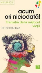 Acum ori niciodata - Dr. Christophe Faure