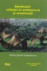 Bambusul utilizari in arhitectura si constructii - andra jacob larionescu
