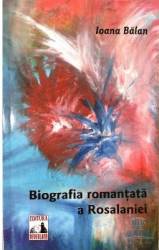 Biografia romantata a Rosalaniei - Ioana Balan