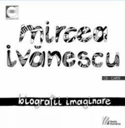 Biografii imaginare + Cd - Mircea Ivanescu