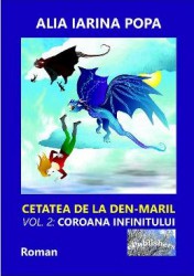 Coroana infinitului. Seria Cetatea de la Den-Maril Vol.2 - Alia Iarina Popa