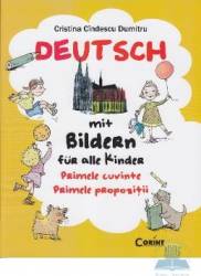 Deutsch mit bildern fur alle kinder. Primele cuvinte. Primele propozitii - Cristina Cindescu Dumitru