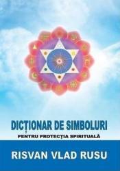 Dictionar de simboluri pentru protectia spirituala - risvan vlad rusu