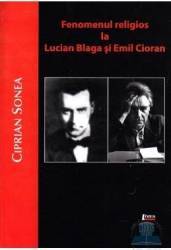 Fenomenul religios la Lucian Blaga si Emil Cioran - Ciprian Sonea