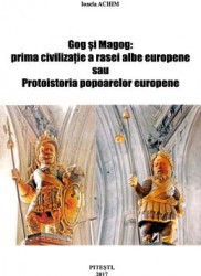 Gog si Magog prima civilizatie a rasei albe europene - Ionela Achim