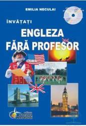 Invatati Engleza fara profesor + CD ed.2012 - Curs Practic - Emilia Neculai