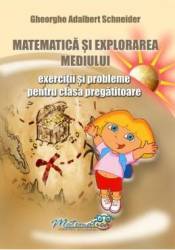 Matematica si explorarea mediului - clasa pregatitoare - exercitii si probleme - gheorghe adalbert schneider