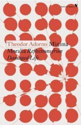 Minima moralia reflections from damaged life - theodor adorno